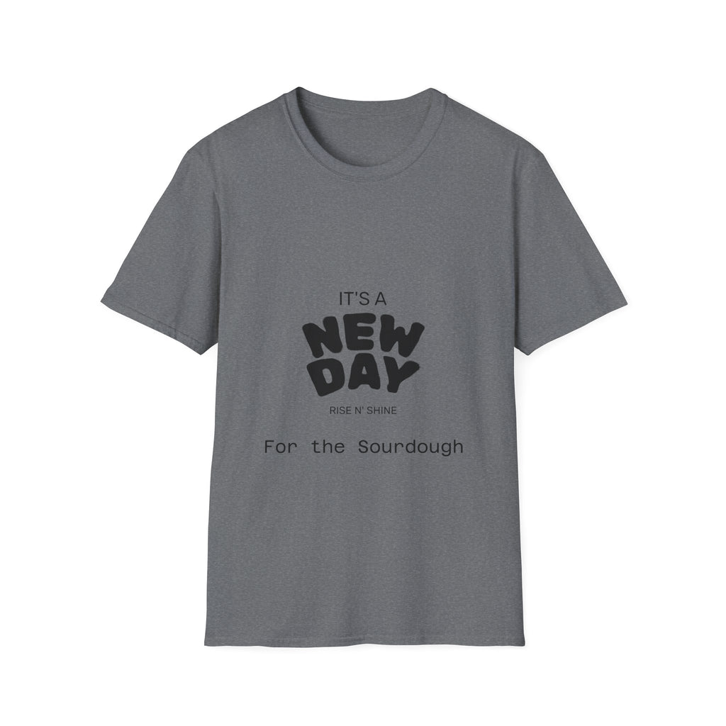 It's a New Day Rise n Shine for the Sourdough T-Shirt | Positive Quote Graphic Tee