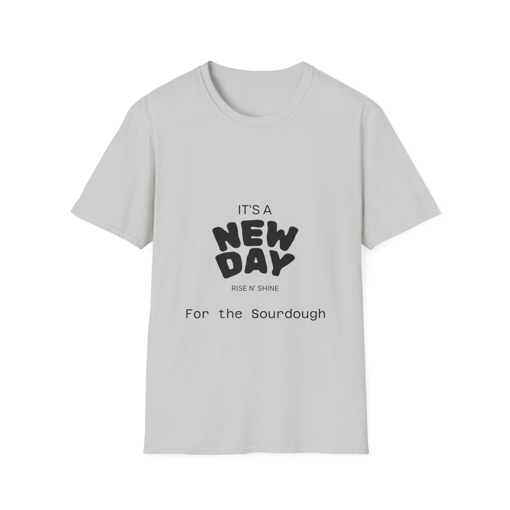 It's a New Day Rise n Shine for the Sourdough T-Shirt | Positive Quote Graphic Tee