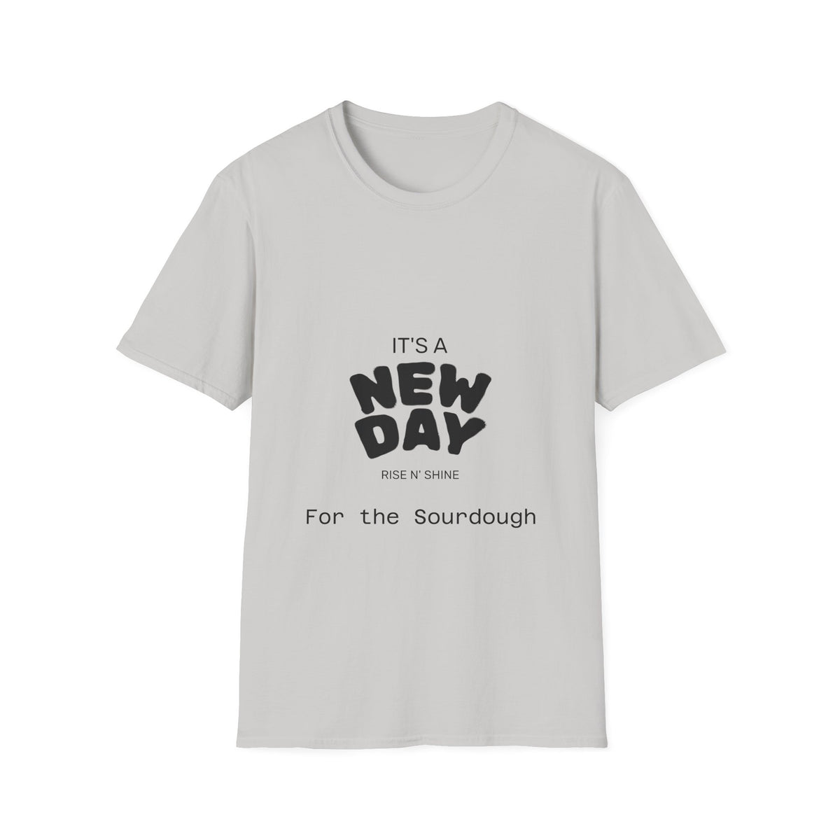 It's a New Day Rise n Shine for the Sourdough T-Shirt | Positive Quote Graphic Tee