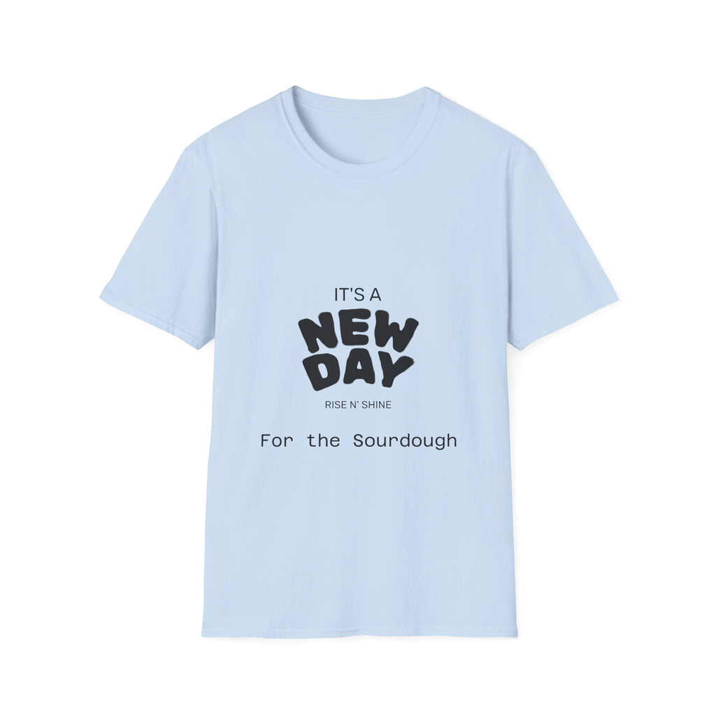 It's a New Day Rise n Shine for the Sourdough T-Shirt | Positive Quote Graphic Tee