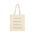 Cotton Tote Bag - “Catch Me Fermenting Instead of Socializing” Funny Fermentation Lover Market Tote