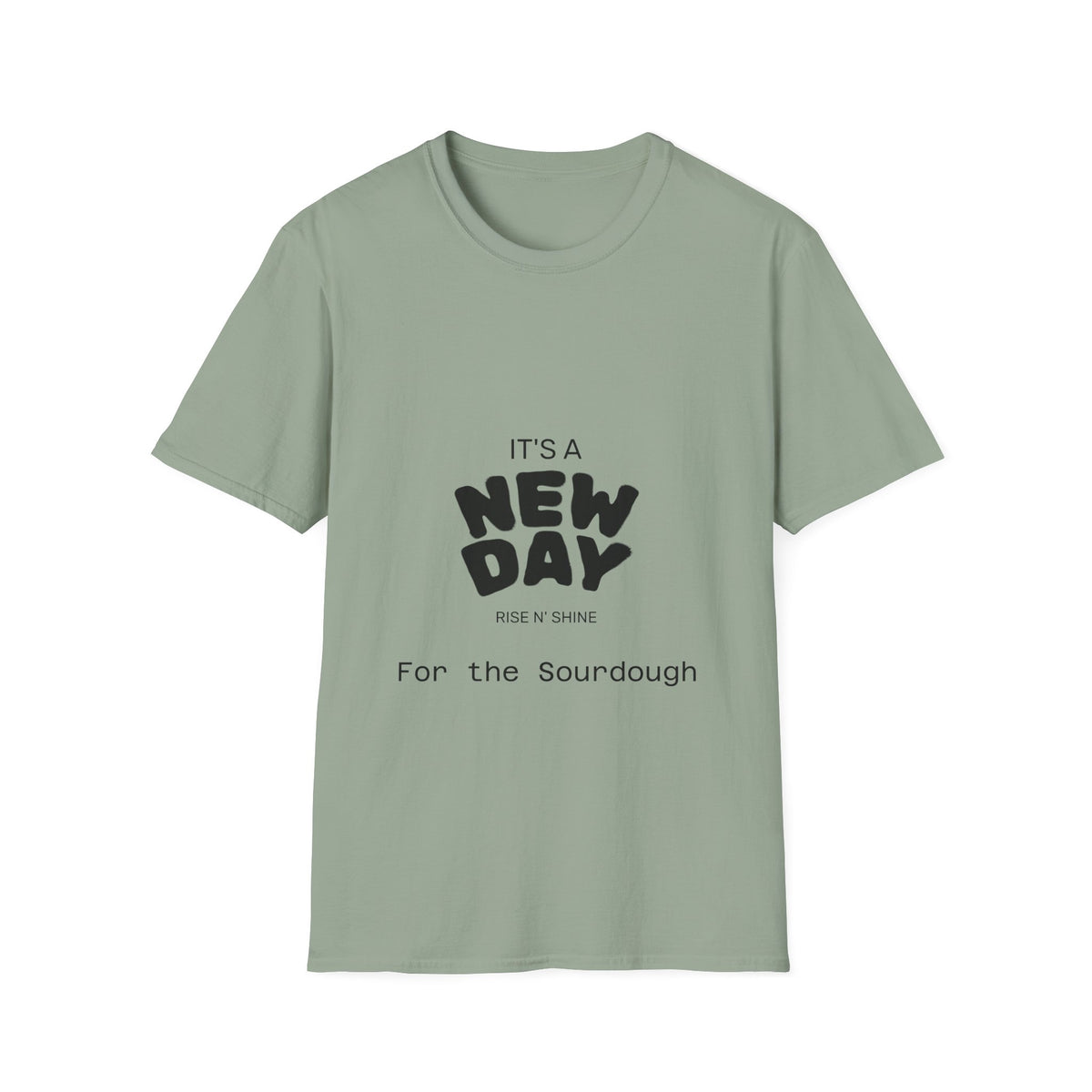 It's a New Day Rise n Shine for the Sourdough T-Shirt | Positive Quote Graphic Tee