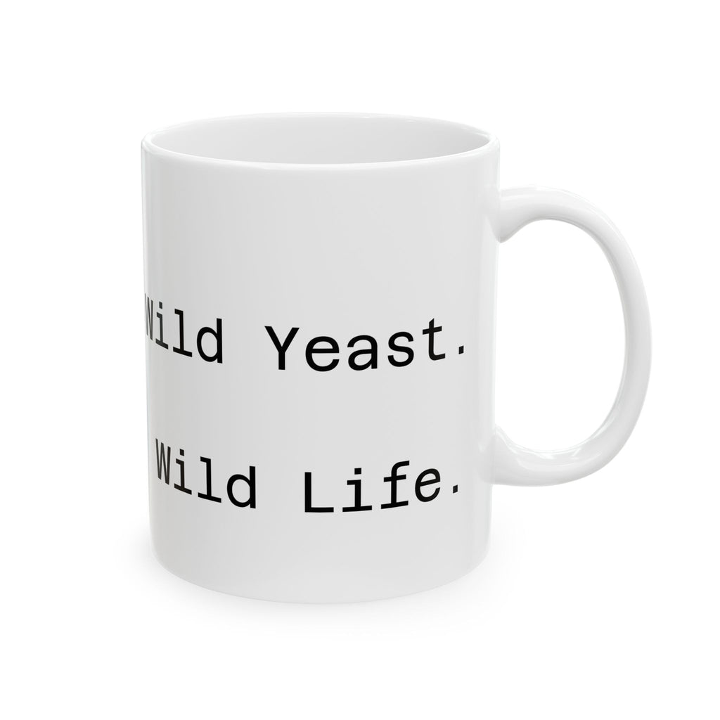 Wild Yeast. Wild Life. Sourdough Humor Coffee Mug 11 oz.