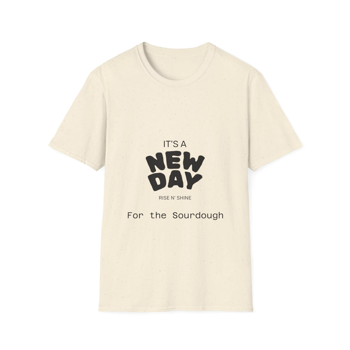 It's a New Day Rise n Shine for the Sourdough T-Shirt | Positive Quote Graphic Tee
