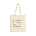 Tote Bag — "My Starter Has More Friends Than I Do." Canvas Grocery & Everyday Shopper