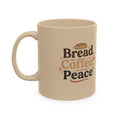 Bread. Coffee. Peace. Ceramic Mug  11 oz. — Fall, Cozy Kitchen Coffee Cup Gift