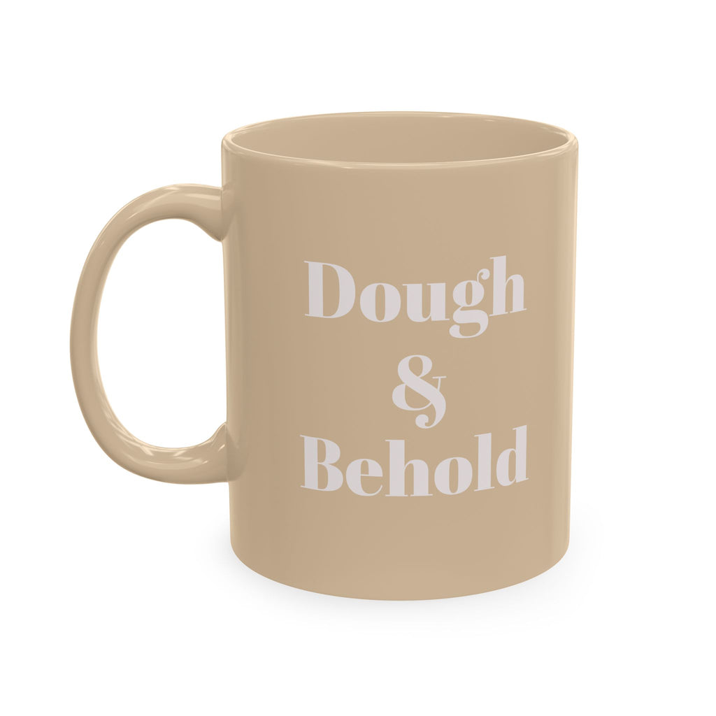 Ceramic Mug — “Dough & Behold” Sourdough Theme, Vintage Pastry Baker Quote Coffee Cup