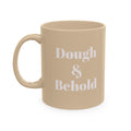 Ceramic Mug — “Dough & Behold” Sourdough Theme, Vintage Pastry Baker Quote Coffee Cup