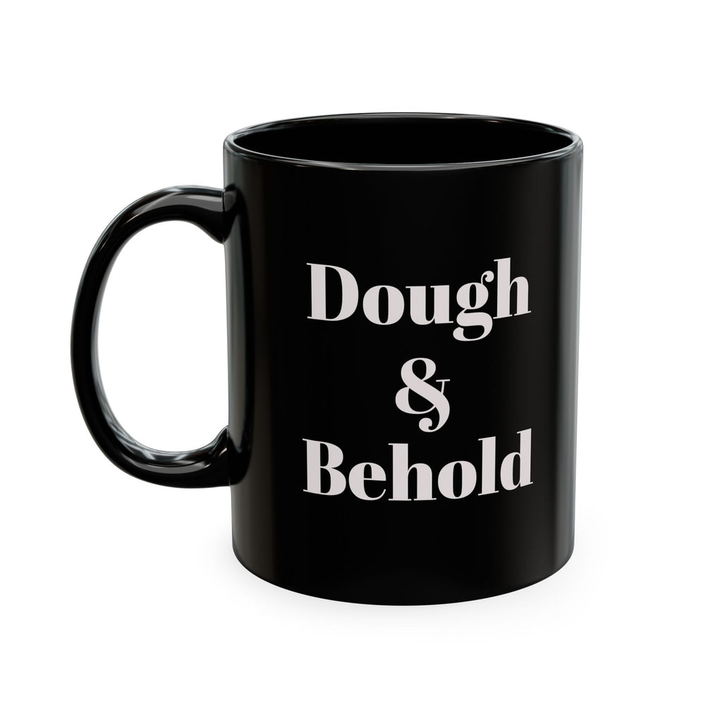 Ceramic Mug — “Dough & Behold” Sourdough Theme, Vintage Pastry Baker Quote Coffee Cup