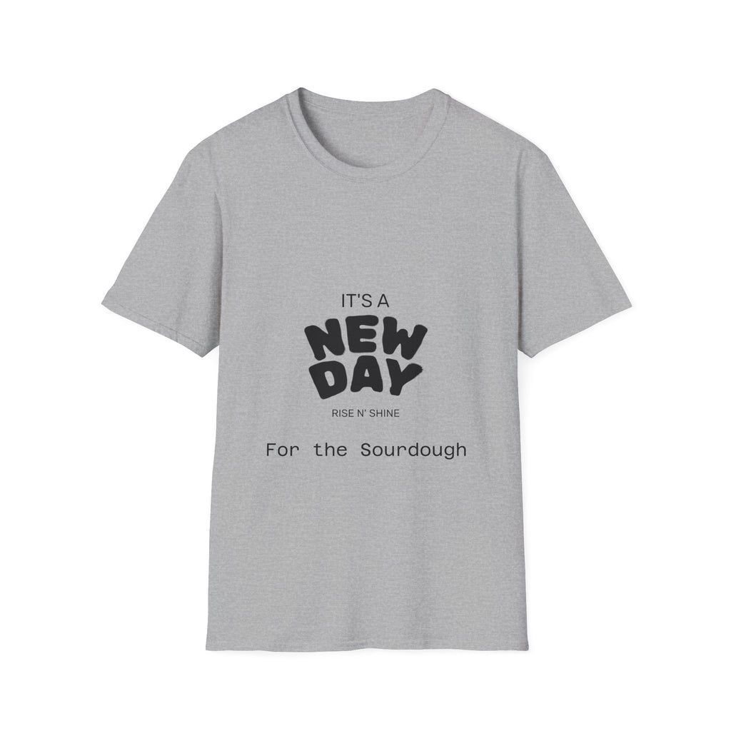 It's a New Day Rise n Shine for the Sourdough T-Shirt | Positive Quote Graphic Tee