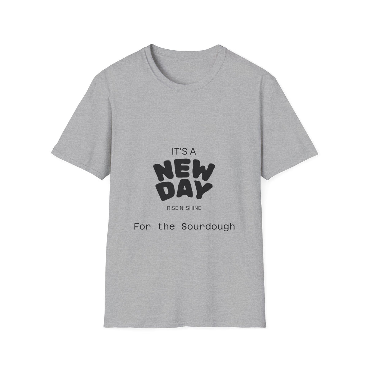 It's a New Day Rise n Shine for the Sourdough T-Shirt | Positive Quote Graphic Tee