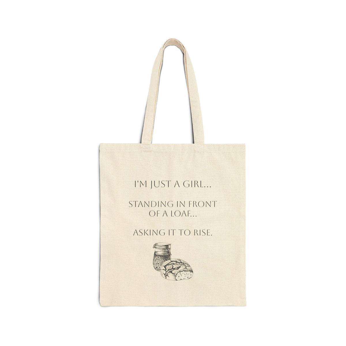 Sourdough Tote Bag — “I’m Just a Girl… Standing in Front of a Loaf Asking It to Rise” Canvas Bread Lover Tote