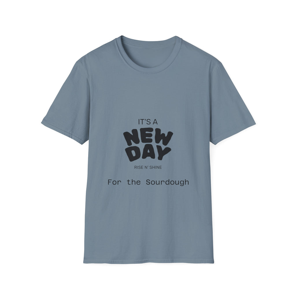 It's a New Day Rise n Shine for the Sourdough T-Shirt | Positive Quote Graphic Tee