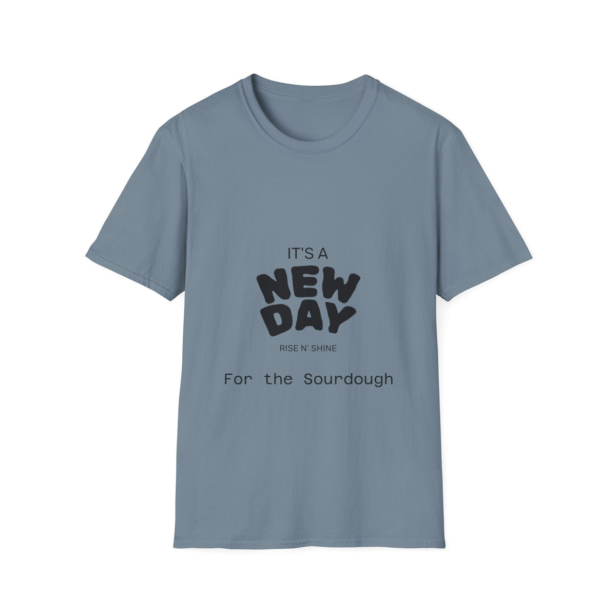 It's a New Day Rise n Shine for the Sourdough T-Shirt | Positive Quote Graphic Tee