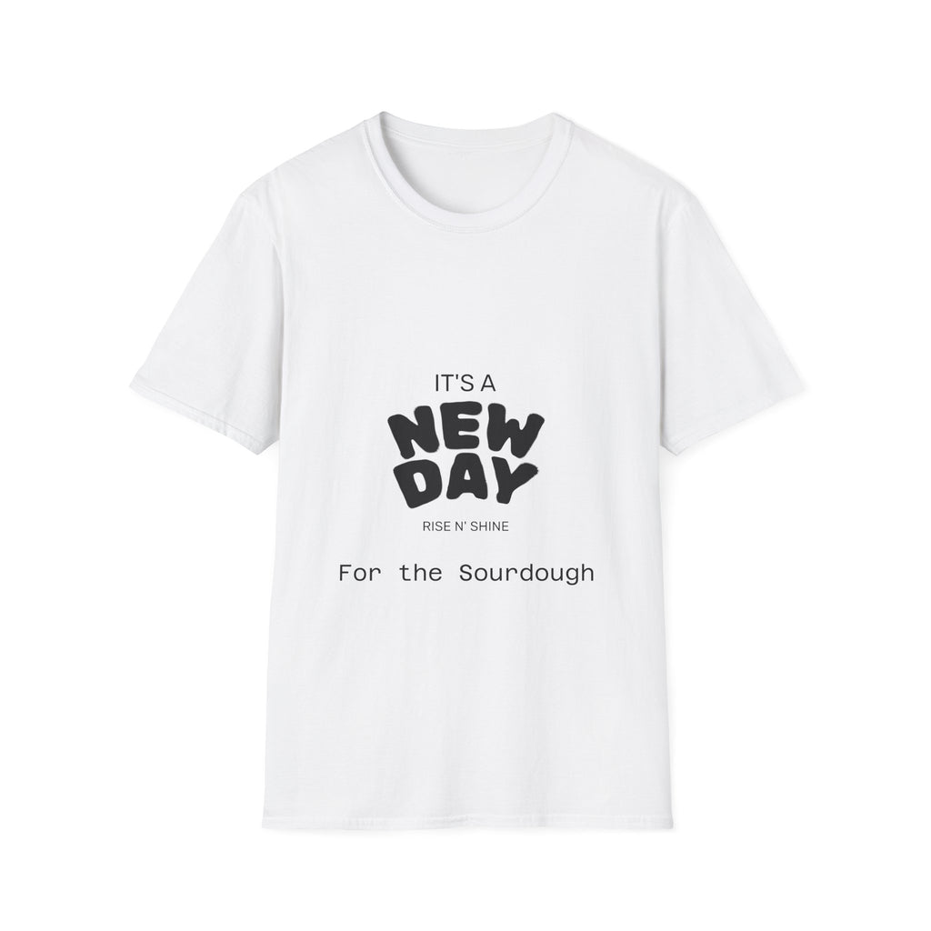 It's a New Day Rise n Shine for the Sourdough T-Shirt | Positive Quote Graphic Tee