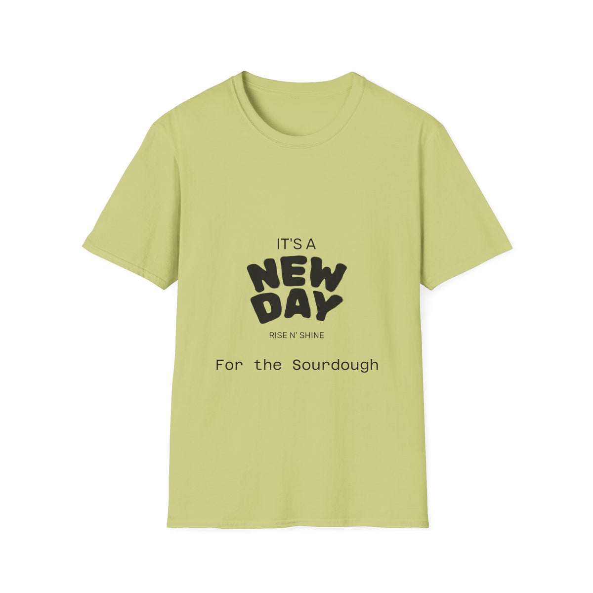 It's a New Day Rise n Shine for the Sourdough T-Shirt | Positive Quote Graphic Tee