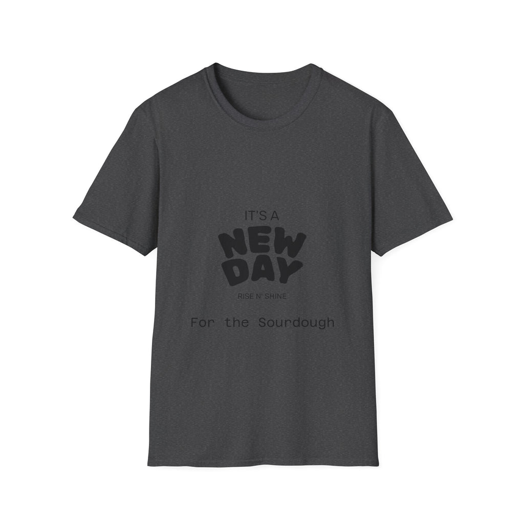It's a New Day Rise n Shine for the Sourdough T-Shirt | Positive Quote Graphic Tee