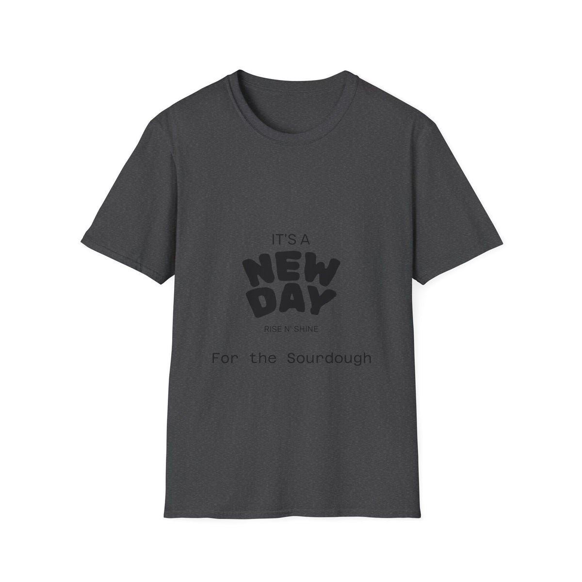 It's a New Day Rise n Shine for the Sourdough T-Shirt | Positive Quote Graphic Tee