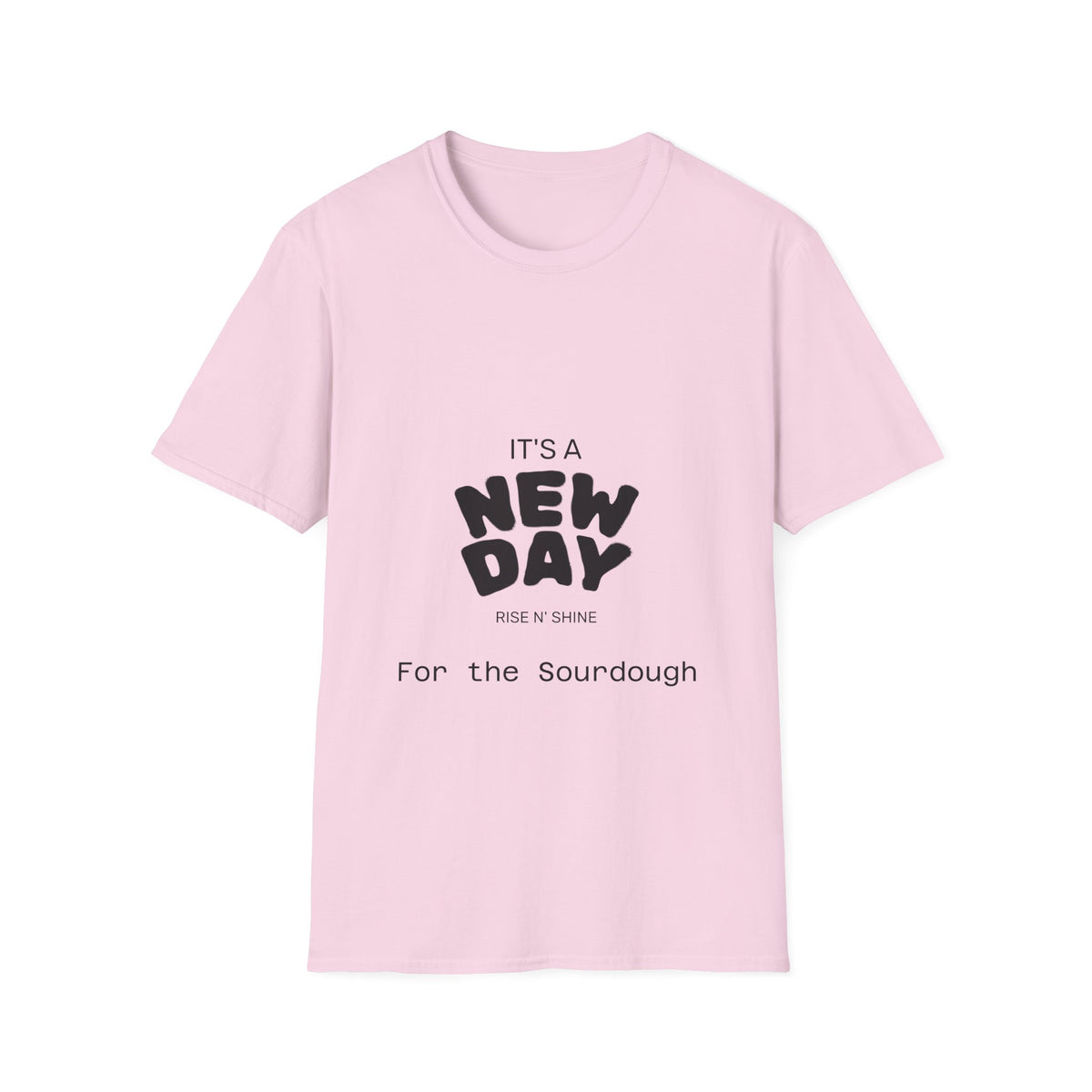 It's a New Day Rise n Shine for the Sourdough T-Shirt | Positive Quote Graphic Tee