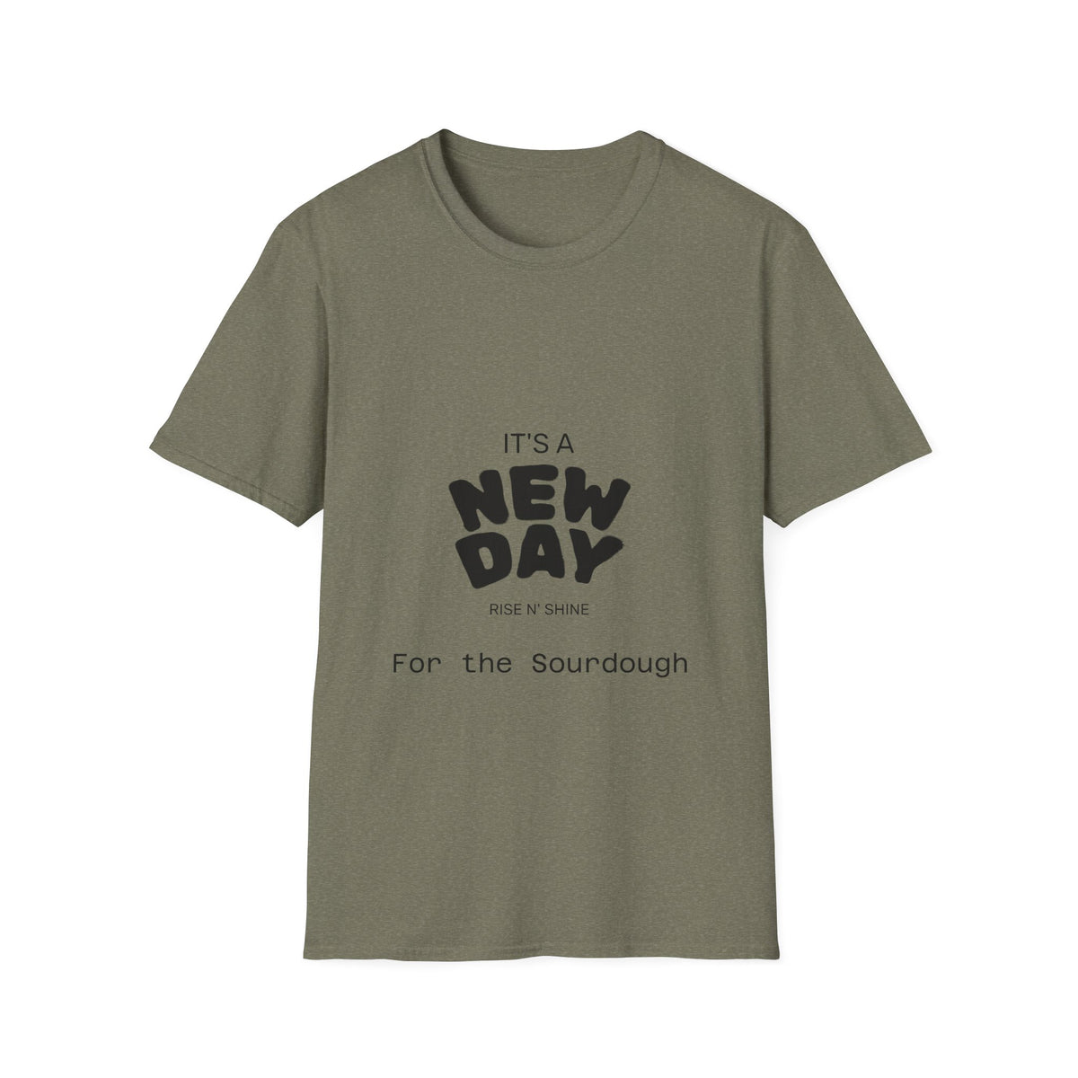 It's a New Day Rise n Shine for the Sourdough T-Shirt | Positive Quote Graphic Tee