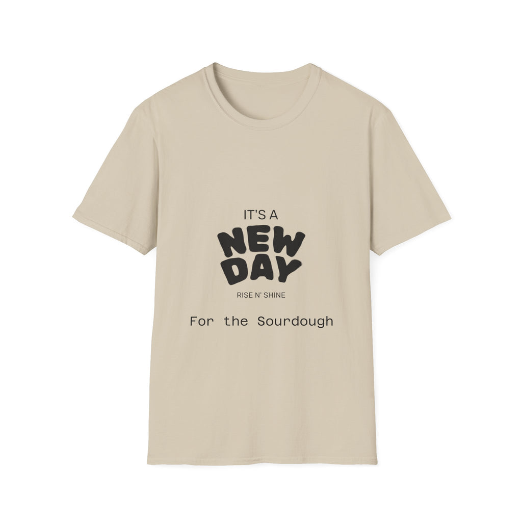 It's a New Day Rise n Shine for the Sourdough T-Shirt | Positive Quote Graphic Tee