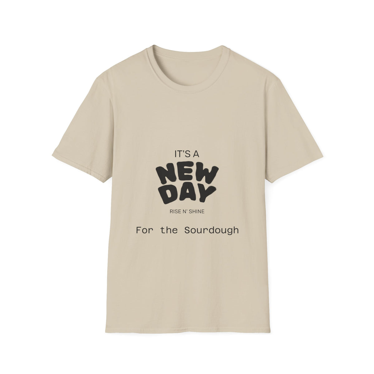 It's a New Day Rise n Shine for the Sourdough T-Shirt | Positive Quote Graphic Tee